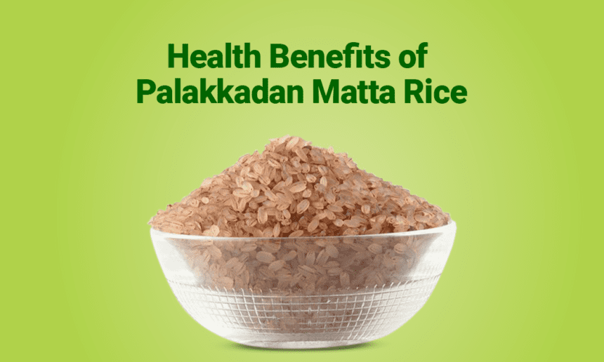 Health Benefits of Palakkadan Matta Rice