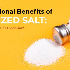 Nutritional Benefits of Iodized Salt: Why is it a Diet Essential?! 
