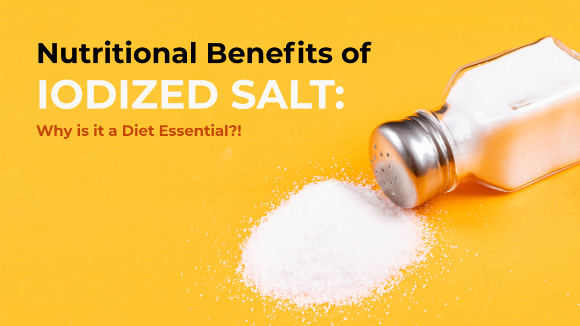 Nutritional Benefits of Iodized Salt: Why is it a Diet Essential?! 