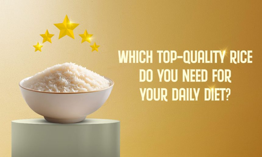 Which top-quality rice do you need for your daily diet?