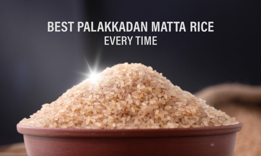 Best Palakkadan Matta Rice Every Time