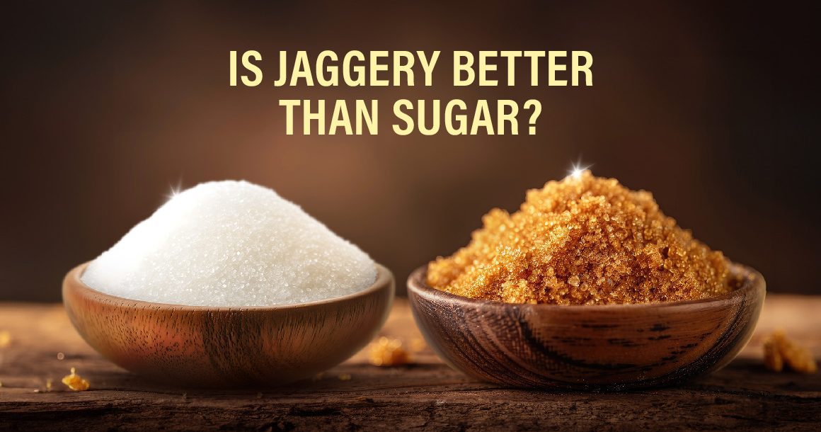 Is Jaggery Better than Sugar?