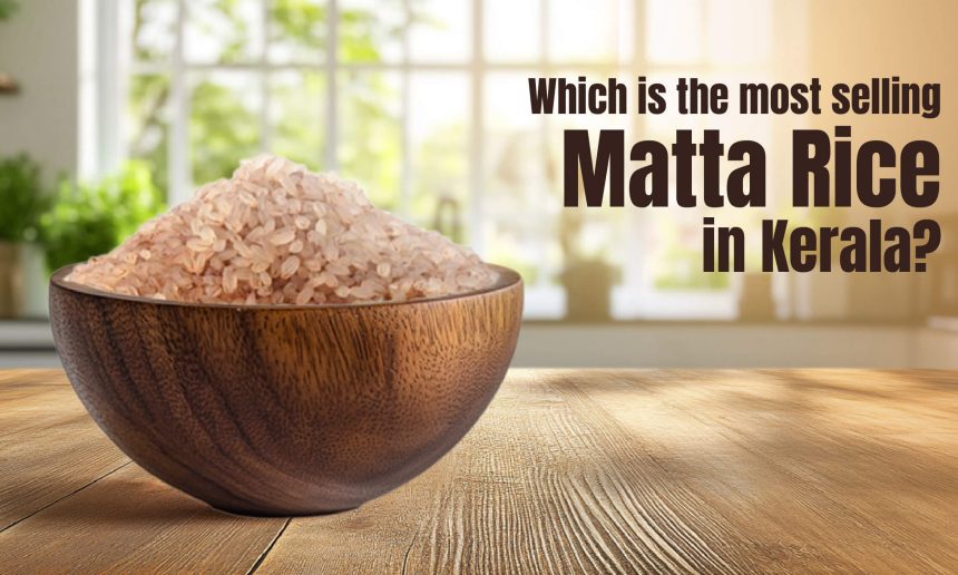 Which is the most selling Matta Rice in Kerala?